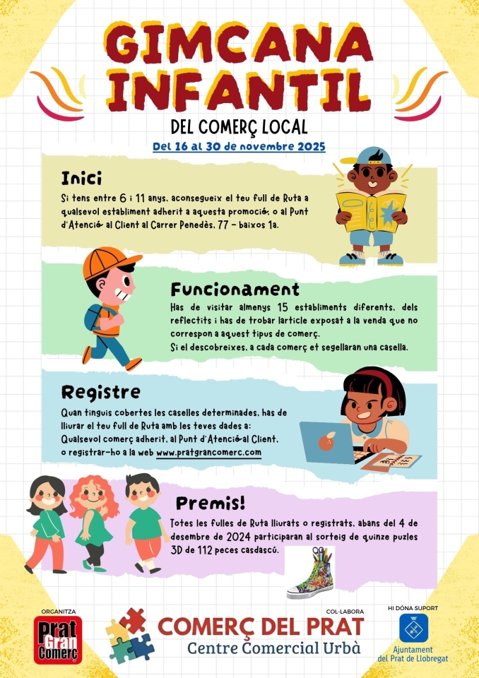 Del&nbsp;dia 15 al 30 de novembre&nbsp;es farà una Gimcana Infantil del Comerç Local, on podran participar tots/es aquells/es nens/es que ho desitgin,&nbsp;d'edat entre 6 i 11 anys inclosos. Entre tots/es els/les que l'acabin amb èxit, i&nbsp;sense repetir cap comerç, se sortejaran 15 puzles 3D de 112 peces cadascu. &nbsp;