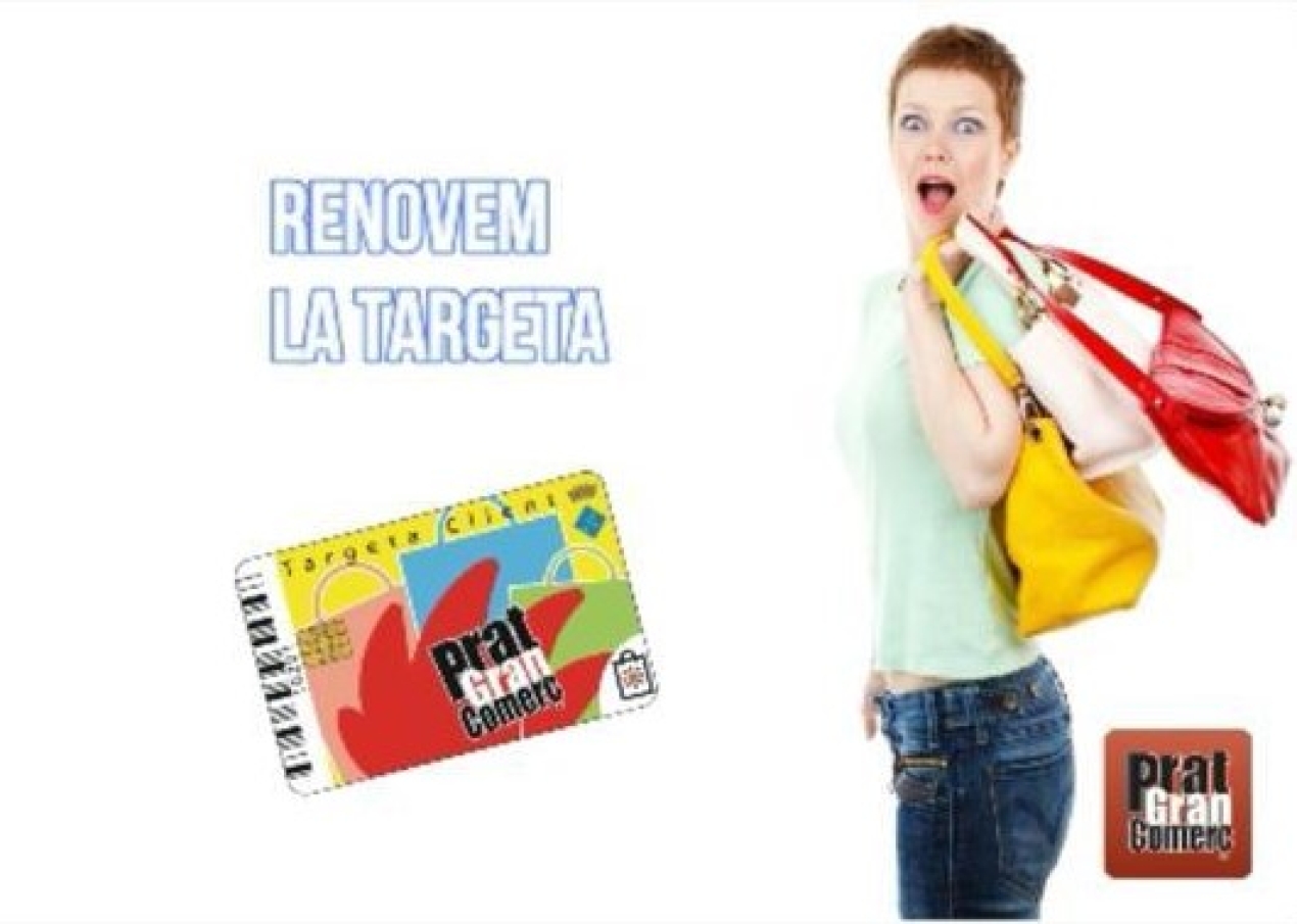Renovem la targeta client perquè tingui molts més avantatges, si vostè ja disposa de la targeta Prat Gran&nbsp;Comerç, ha de realitzar la conversió al nou sistema,és molt senzill, pot realitzar-ho en qualsevol dels comerços adherits a la targeta o en el punt d'Atenció al Client situat en el&nbsp;Passatge&nbsp;Pintor Picasso 38 local 6 els dilluns, dimecres i divendres de 9 a 14 hores. No perdi l'oportunitat&nbsp;de continuar acumulant saldo en la seva targeta, per a qualsevol consulta truqui al telèfon d'Atenció al Client 93 127 19 44 els dilluns, dimecres o divendres de 9 a 14 hores.