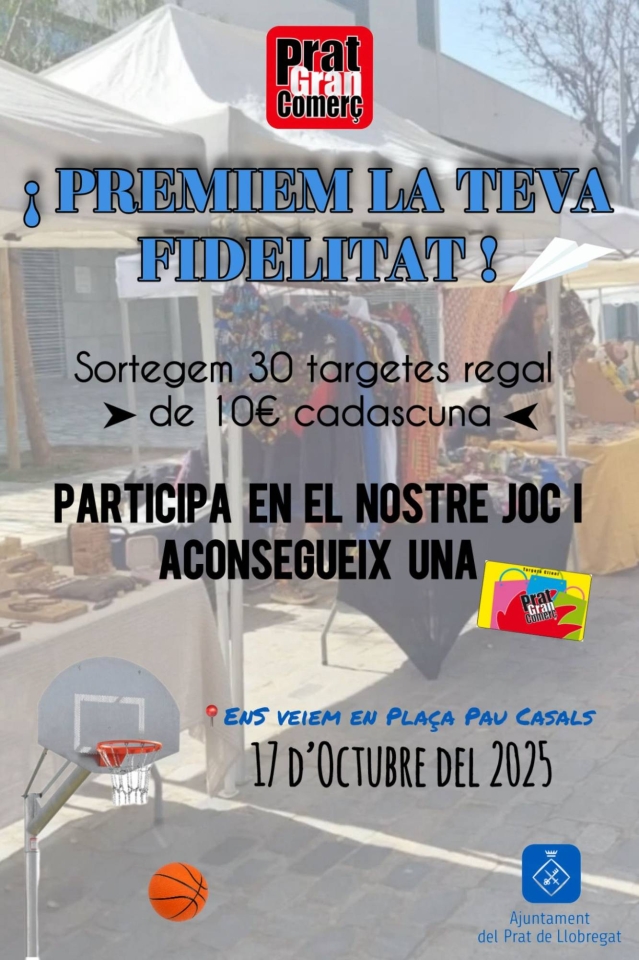 El dia 17 d'octubre vine a veure'ns a la Plaça Pau Casals amb la teva Targeta Client Prat Gran Comerç, i podràs participar en el sorteig d'una Targeta Regal de 10 euros, si encertes una canastra.